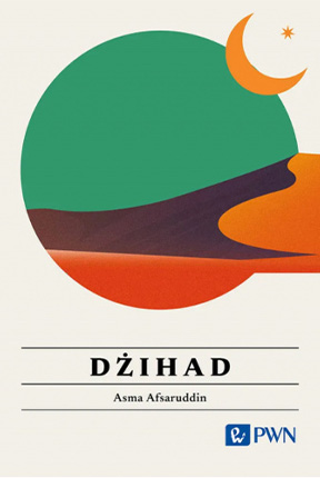 Book cover for Dżihad: Wszystko, co warto wiedzieć. Warsaw: Wydawnictwo Naukowe PWN