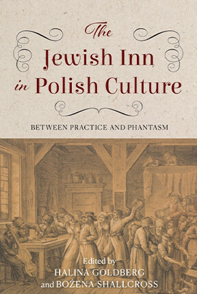 Book cover The Jewish Inn in Polish Culture: Between Practice and Phantasm, Edited by Halina Goldberg and Bożena Shallcross 
